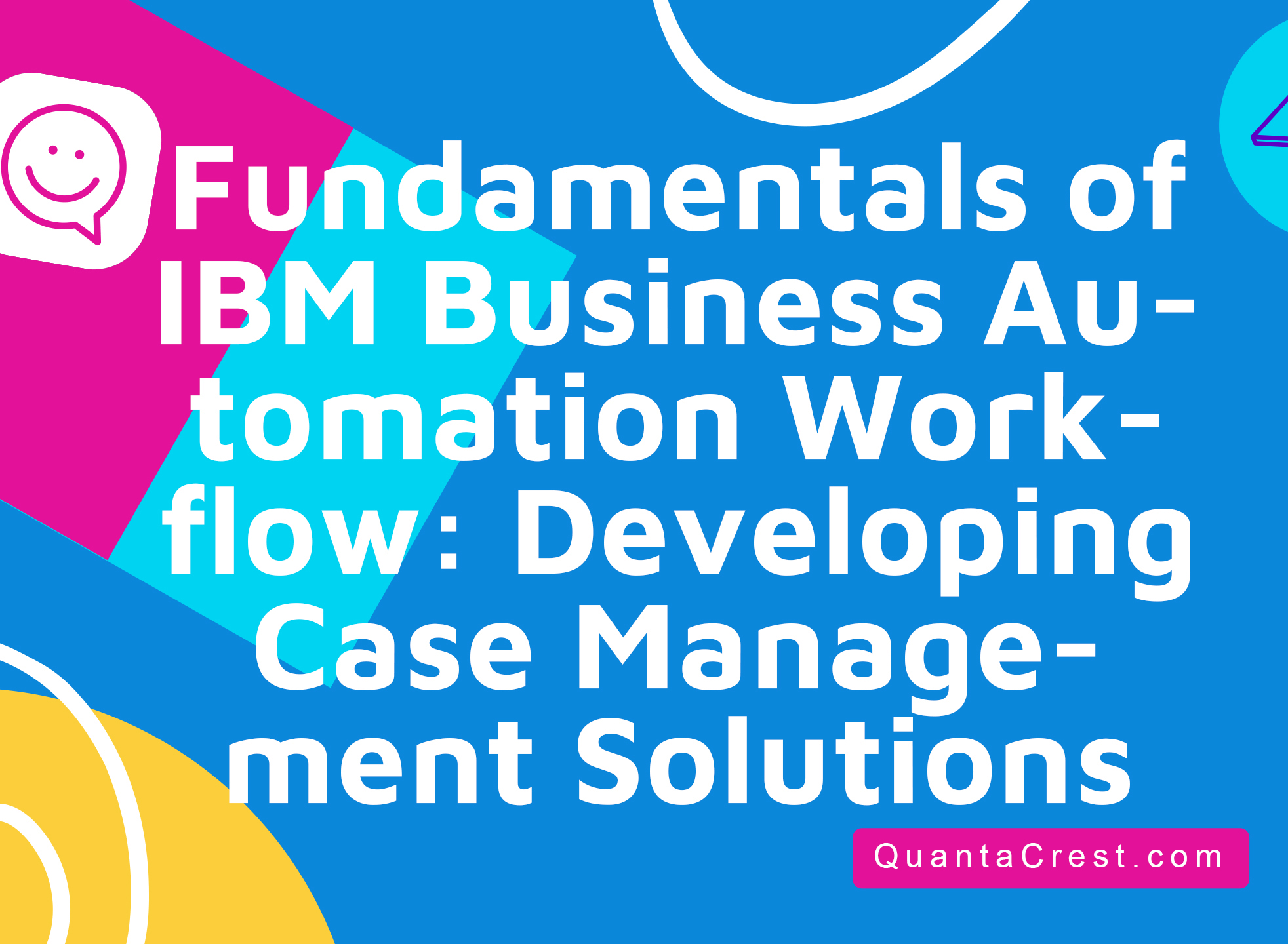 Fundamentals of IBM Business Automation Workflow: Developing Case Management Solutions